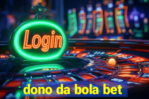 dono da bola bet